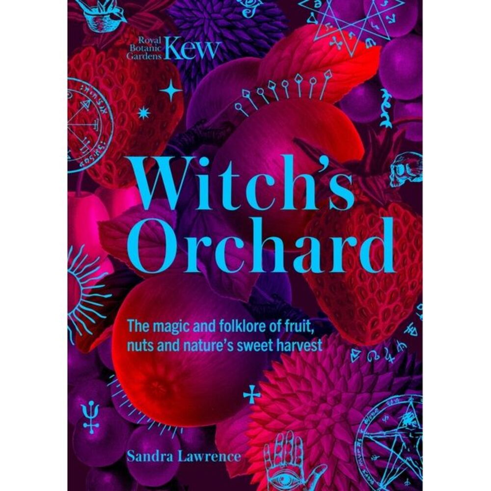 Witch's Orchard: The Magic and Folklore of Fruit, Nuts and Nature's Sweet Harves